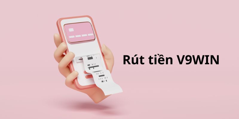 Rút tiền V9WIN về tài khoản cá nhân nhanh chóng 5 Có rất nhiều những phương thức rút tiền V9WIN khác nhau