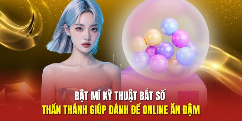 Đánh Đề Online - Cuộc Chơi Con Số, Cơ Hội Bạc Tỷ 4 Bật mí kỹ thuật bắt số thần thánh giúp đánh đề online ăn đậm
